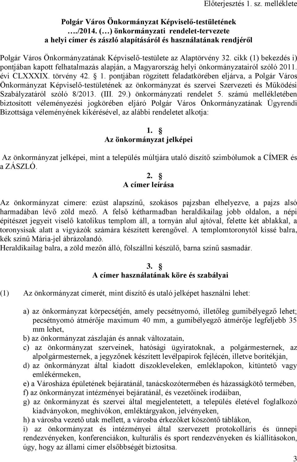 cikk (1) bekezdés i) pontjában kapott felhatalmazás alapján, a Magyarország helyi önkormányzatairól szóló 2011. évi CLXXXIX. törvény 42. 1.