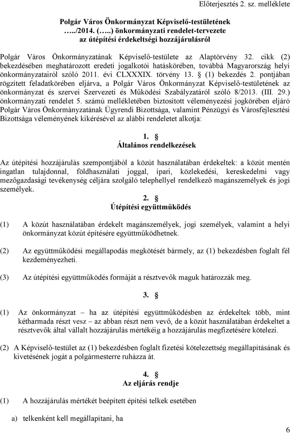 cikk (2) bekezdésében meghatározott eredeti jogalkotói hatáskörében, továbbá Magyarország helyi önkormányzatairól szóló 2011. évi CLXXXIX. törvény 13. (1) bekezdés 2.