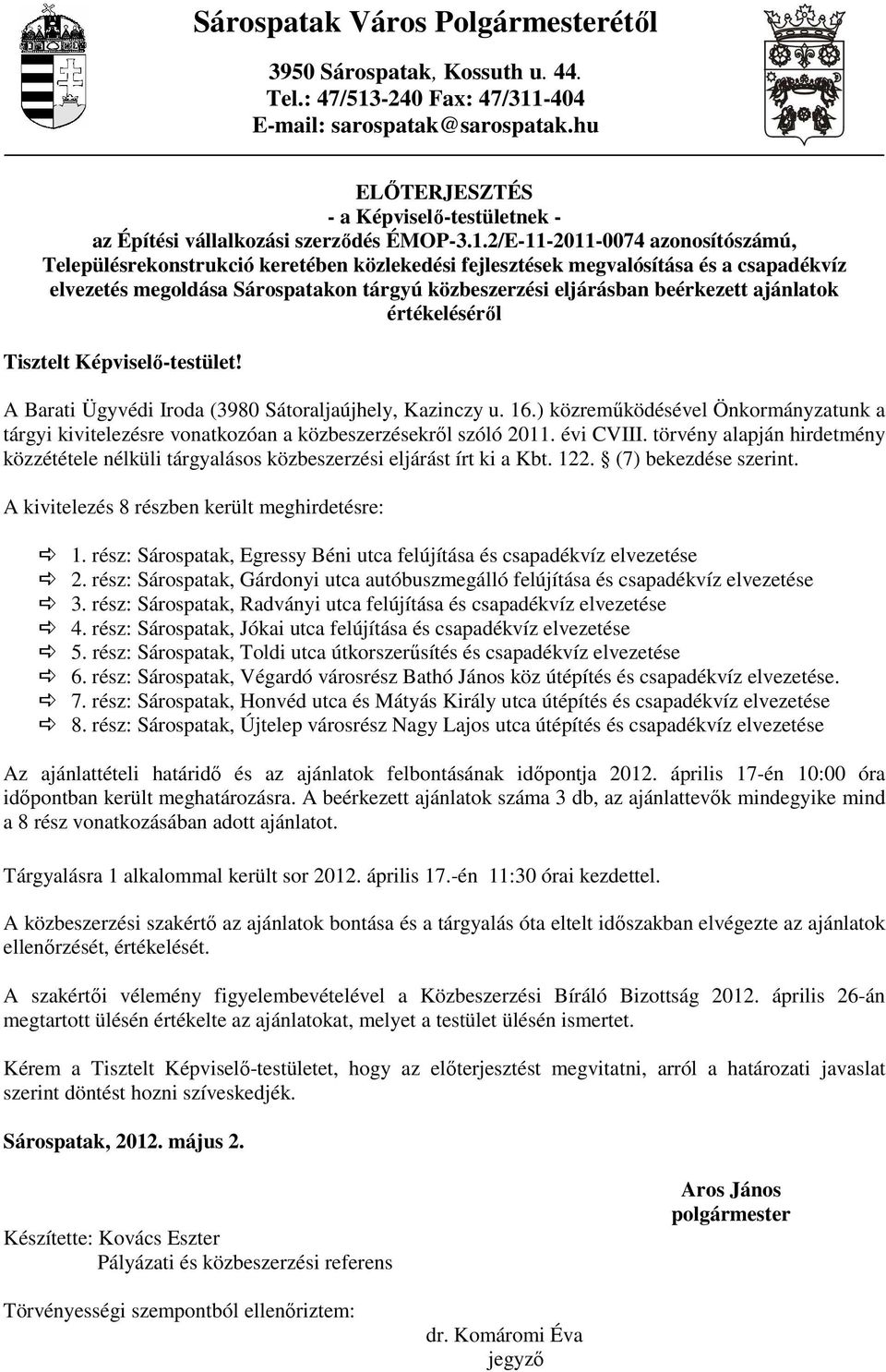 2/E-11-2011-0074 azonosítószámú, Településrekonstrukció keretében közlekedési fejlesztések megvalósítása és a csapadékvíz elvezetés megoldása Sárospatakon tárgyú közbeszerzési eljárásban beérkezett