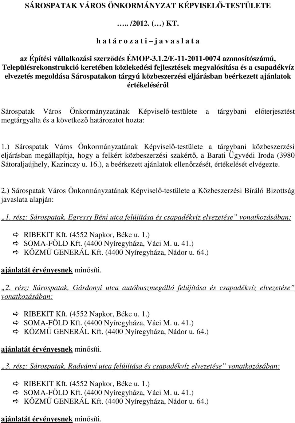 2/E-11-2011-0074 azonosítószámú, Településrekonstrukció keretében közlekedési fejlesztések megvalósítása és a csapadékvíz elvezetés megoldása Sárospatakon tárgyú közbeszerzési eljárásban beérkezett