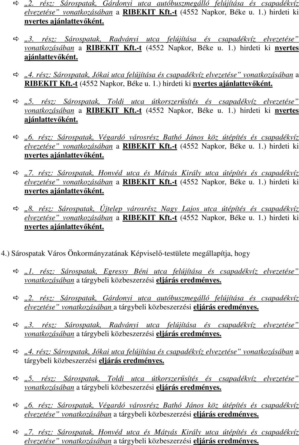 rész: Sárospatak, Toldi utca útkorszerősítés és csapadékvíz elvezetése 6. rész: Sárospatak, Végardó városrész Bathó János köz útépítés és csapadékvíz 7.