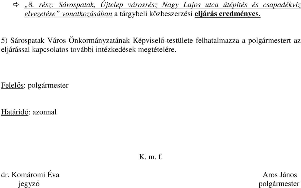 polgármestert az eljárással kapcsolatos további intézkedések megtételére.