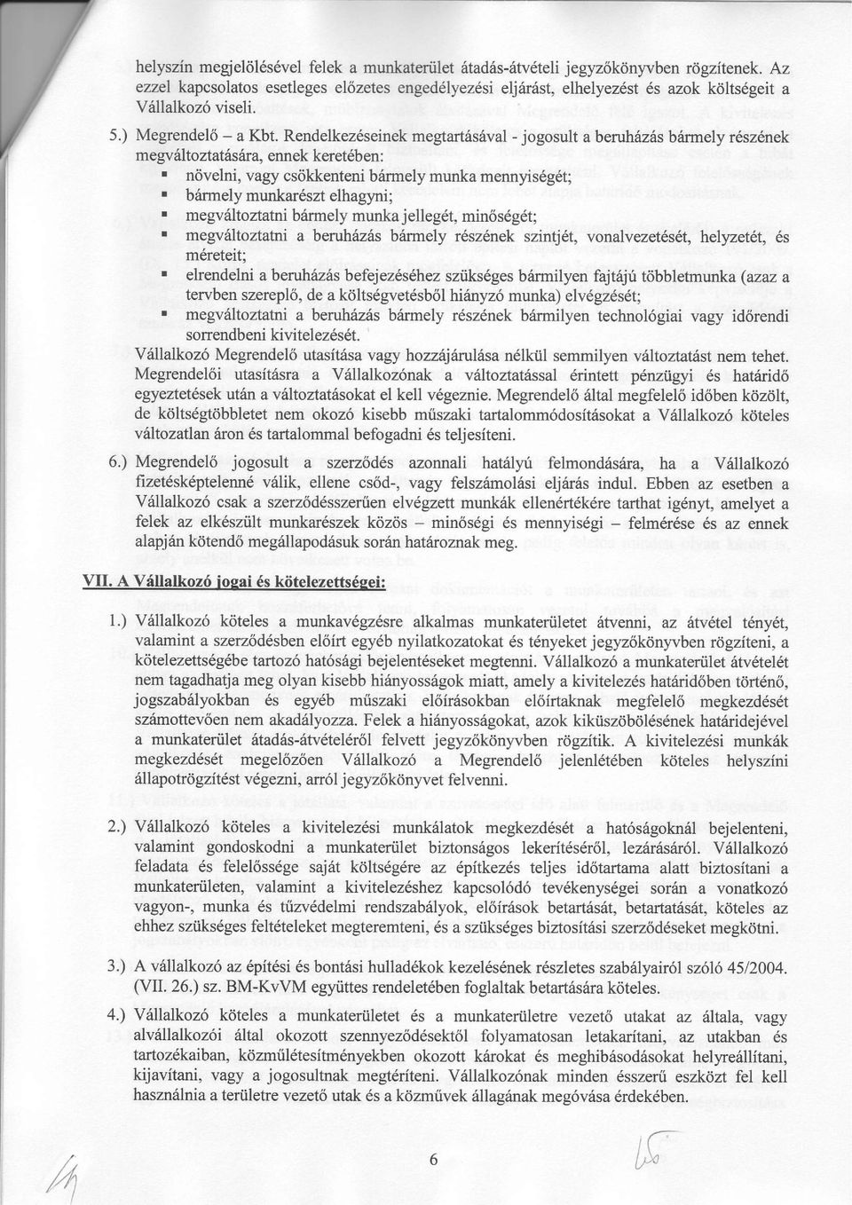 Rendelkez6seinek megtart6sdval - jogosult abenthin s billrmely r6sz6nek megv6ltoztat6sira, ennek keretdben:. ndvelni, vagy csdkkenteni b6rmely munka mennyis6g6t;. b6rmely munkar6szt elhagyni;.