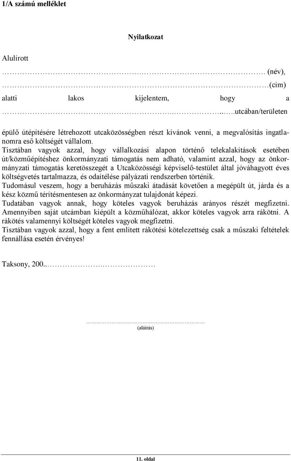 Tisztában vagyok azzal, hogy vállalkozási alapon történő telekalakítások esetében út/közműépítéshez önkormányzati támogatás nem adható, valamint azzal, hogy az önkormányzati támogatás keretösszegét a