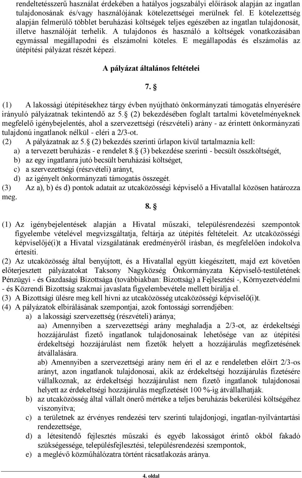 A tulajdonos és használó a költségek vonatkozásában egymással megállapodni és elszámolni köteles. E megállapodás és elszámolás az útépítési pályázat részét képezi. A pályázat általános feltételei 7.
