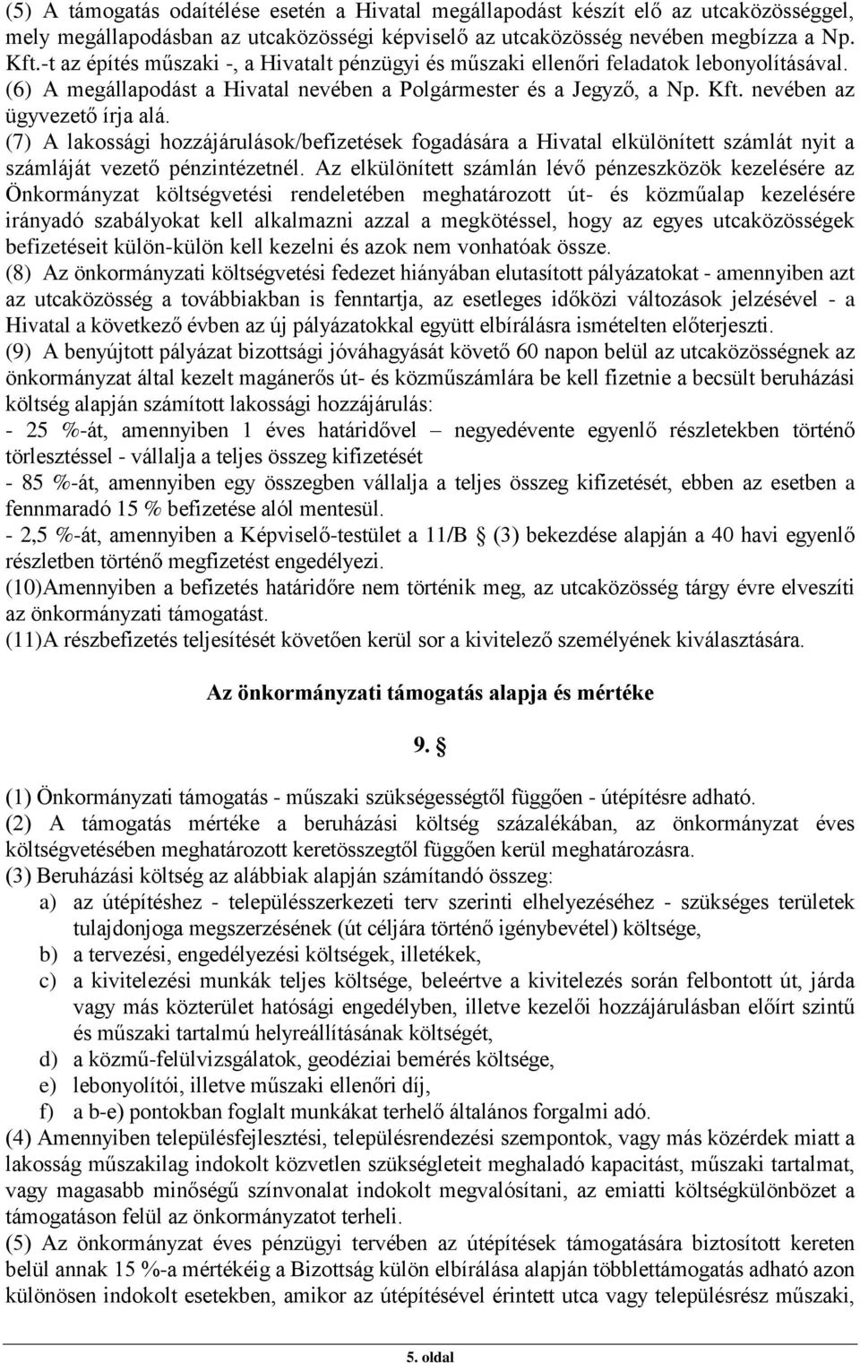 (7) A lakossági hozzájárulások/befizetések fogadására a Hivatal elkülönített számlát nyit a számláját vezető pénzintézetnél.