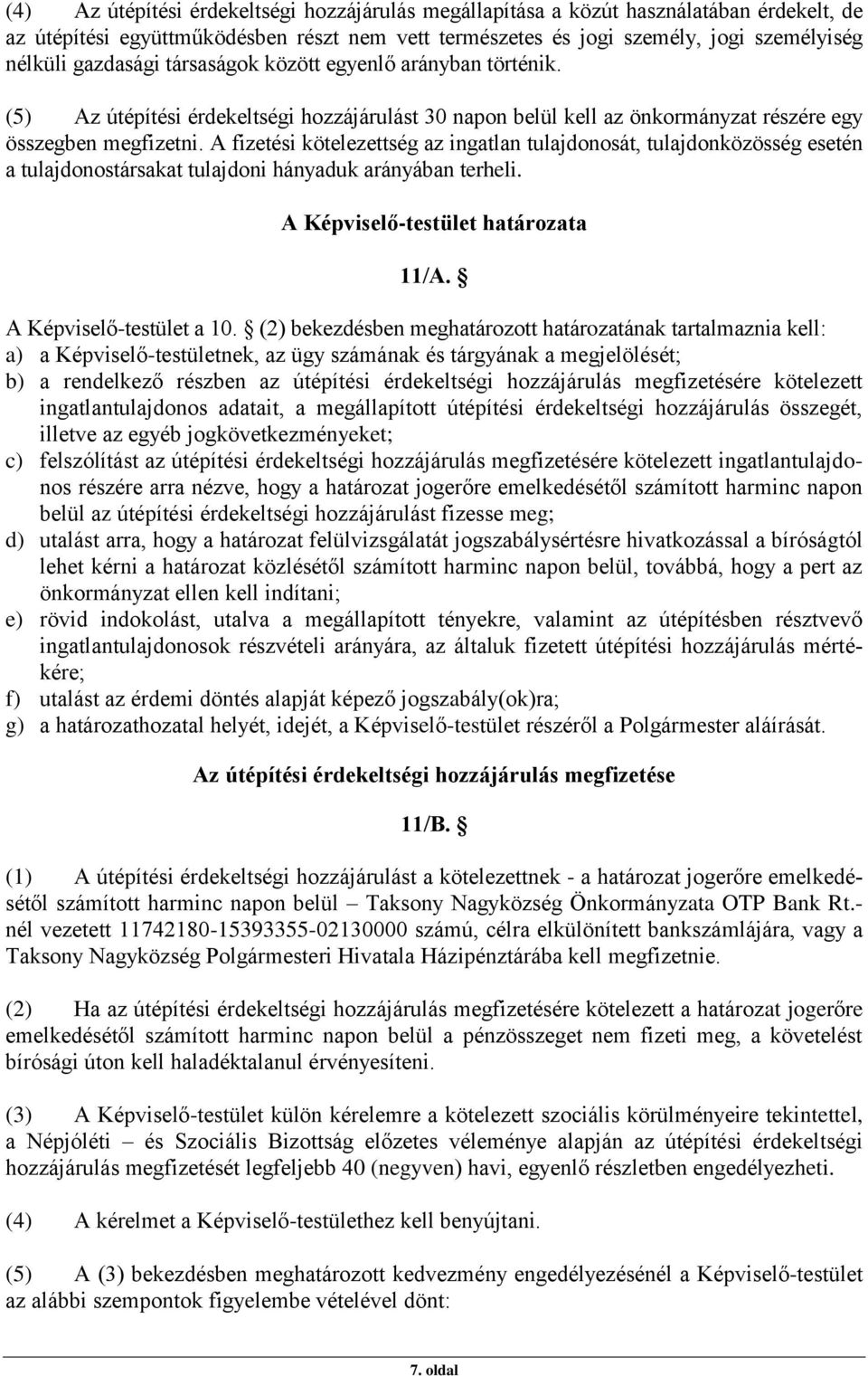 A fizetési kötelezettség az ingatlan tulajdonosát, tulajdonközösség esetén a tulajdonostársakat tulajdoni hányaduk arányában terheli. A Képviselő-testület határozata 11/A. A Képviselő-testület a 10.