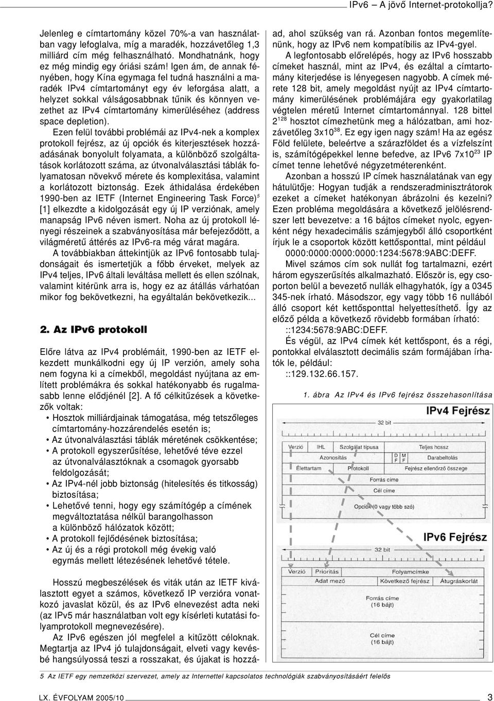 Igen ám, de annak fényében, hogy Kína egymaga fel tudná használni a maradék IPv4 címtartományt egy év leforgása alatt, a helyzet sokkal válságosabbnak tûnik és könnyen vezethet az IPv4 címtartomány