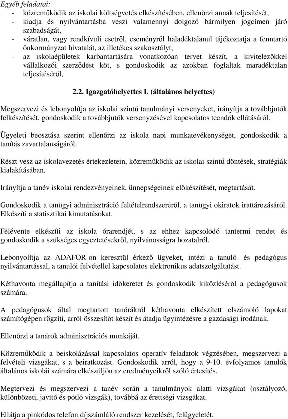 a kivitelezőkkel vállalkozói szerződést köt, s gondoskodik az azokban foglaltak maradéktalan teljesítéséről, 2.2. Igazgatóhelyettes I.