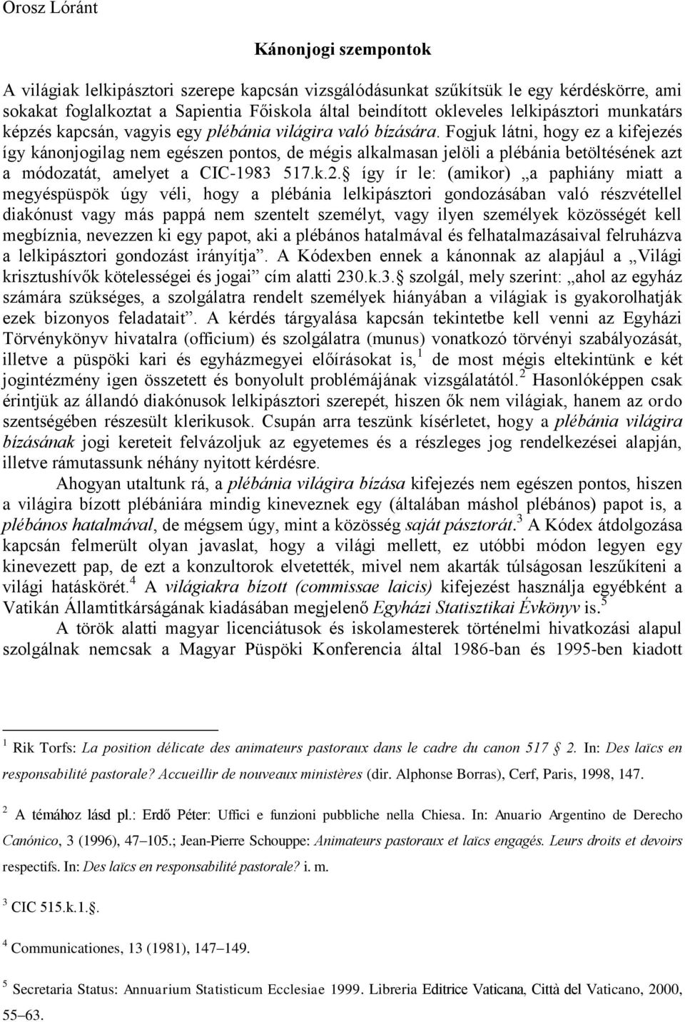 Fogjuk látni, hogy ez a kifejezés így kánonjogilag nem egészen pontos, de mégis alkalmasan jelöli a plébánia betöltésének azt a módozatát, amelyet a CIC-1983 517.k.2.