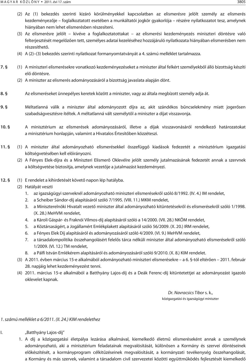 nyilatkozatot tesz, amelynek hiányában nem lehet elismerésben részesíteni.