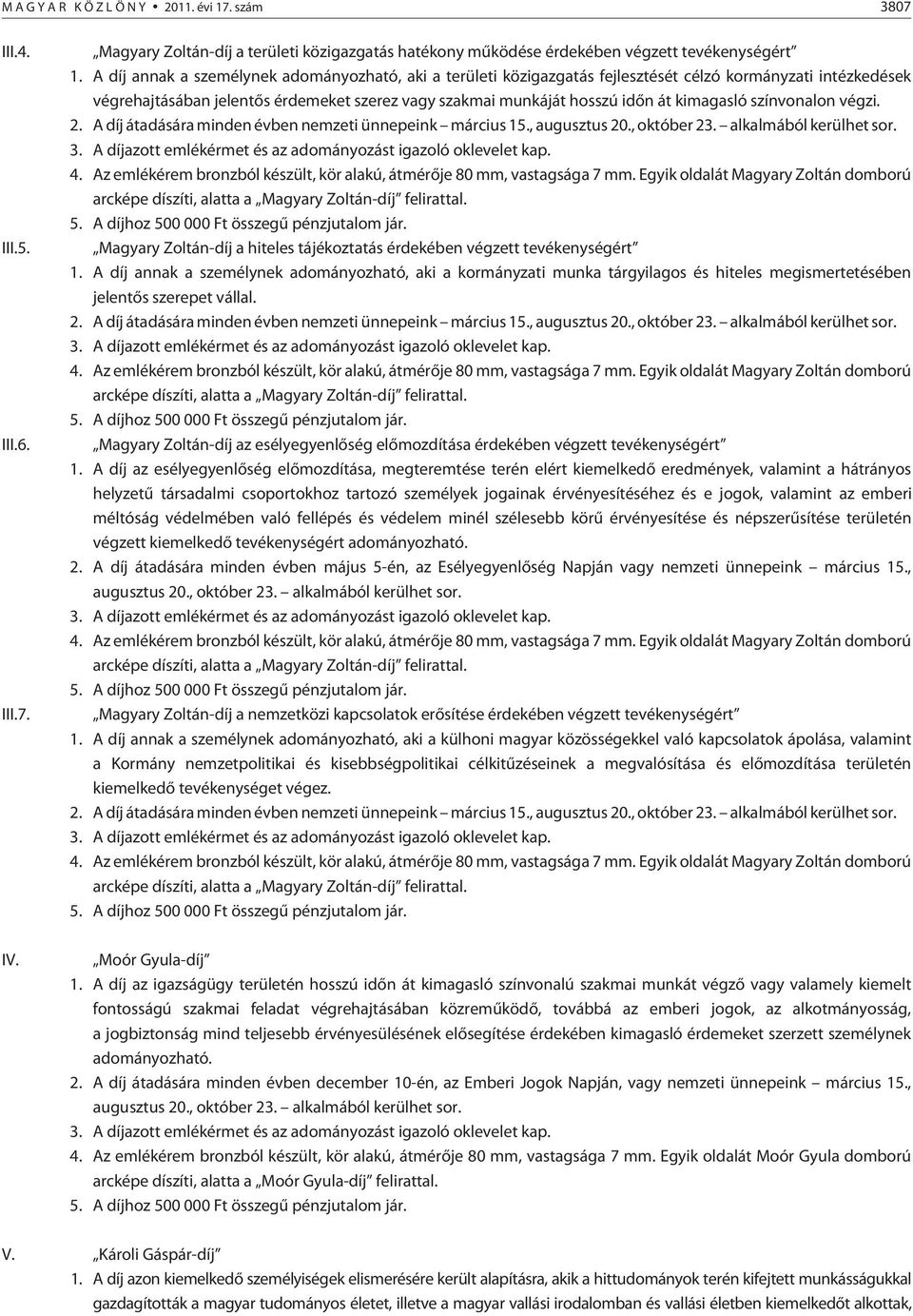 kimagasló színvonalon végzi. 2. A díj átadására minden évben nemzeti ünnepeink március 15., augusztus 20., október 23. alkalmából kerülhet sor. 3.