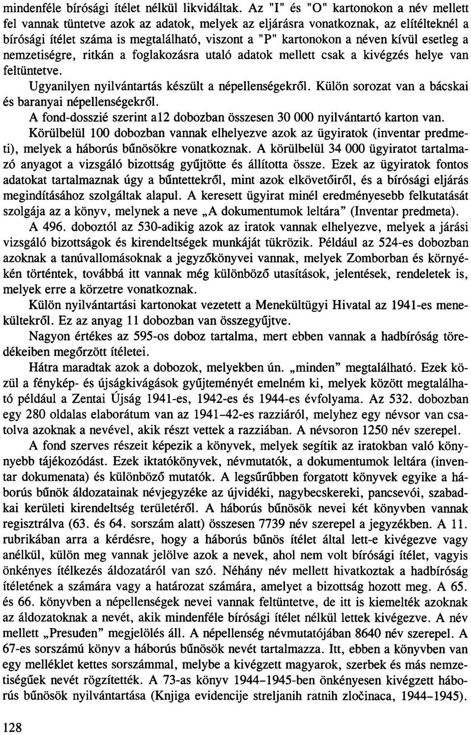 kívül esetleg a nemzetiségre, ritkán a foglakozásra utaló adatok mellett csak a kivégzés helye van feltüntetve. Ugyanilyen nyilvántartás készült a népellenségekről.