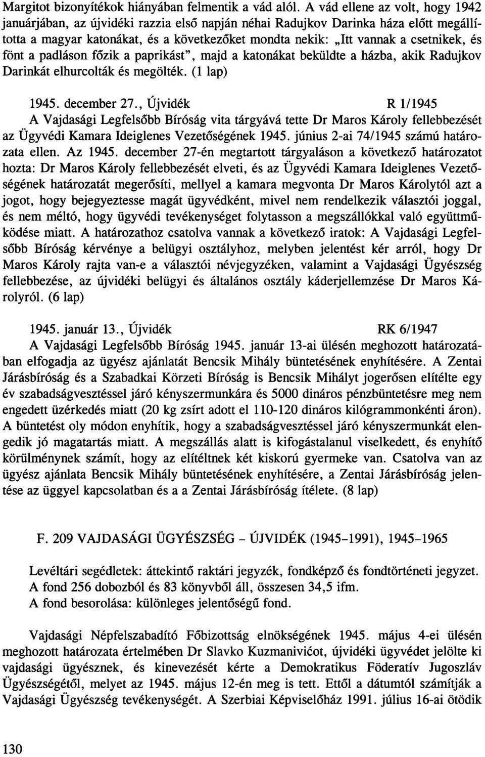 és fönt a padláson főzik a paprikást", majd a katonákat beküldte a házba, akik Radujkov Darinkát elhurcolták és megölték. (1 lap) 1945. december 27.