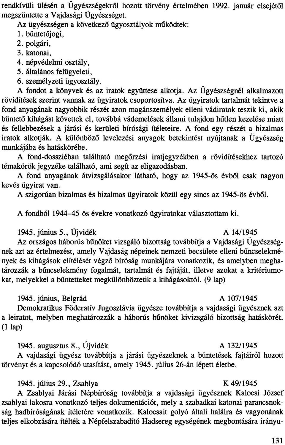 Az Ügyészségnél alkalmazott rövidítések szerint vannak az ügyiratok csoportosítva.