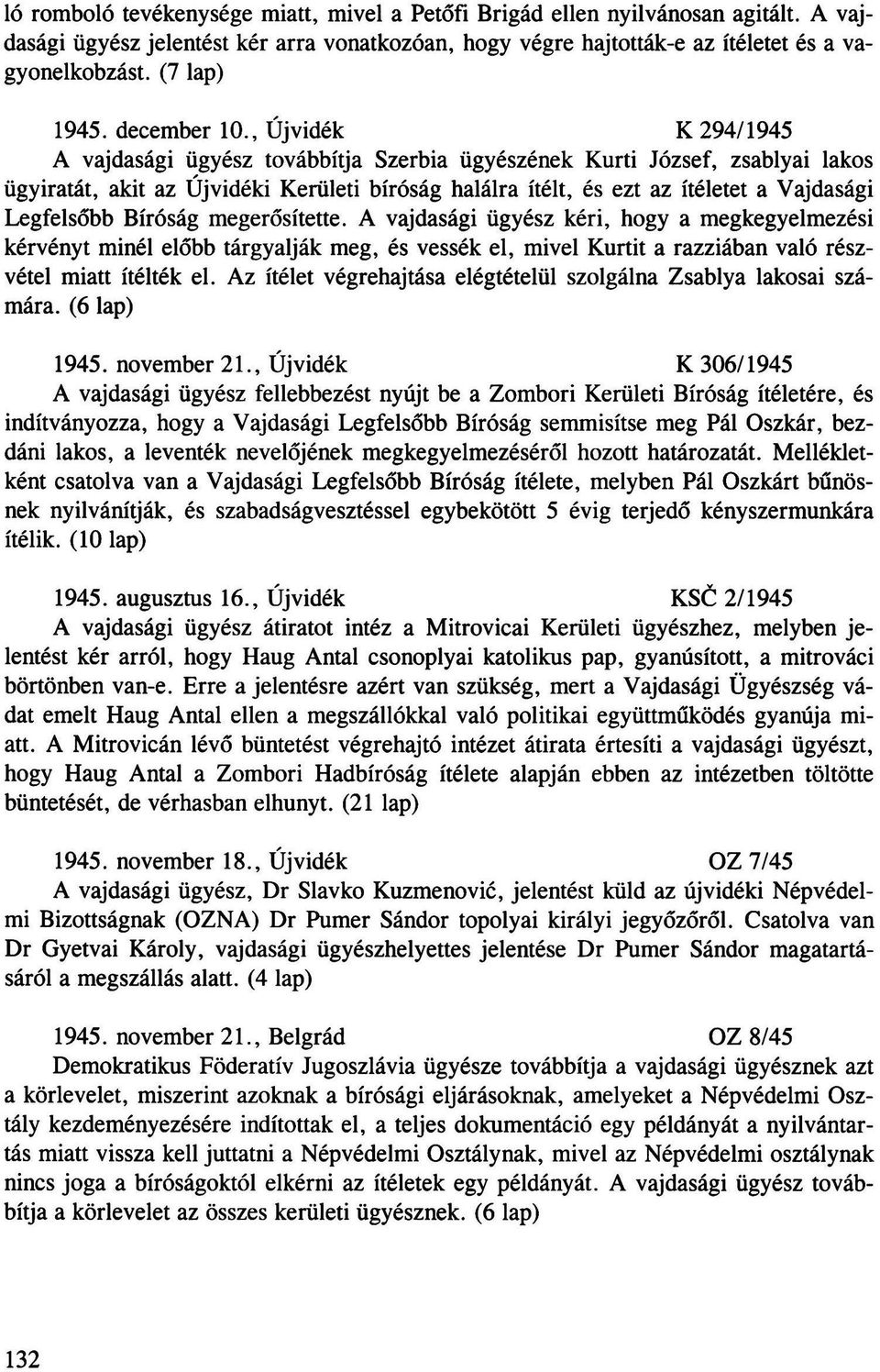 , Újvidék K 294/1945 A vajdasági ügyész továbbítja Szerbia ügyészének Kürti József, zsablyai lakos ügyiratát, akit az Újvidéki Kerületi bíróság halálra ítélt, és ezt az ítéletet a Vajdasági