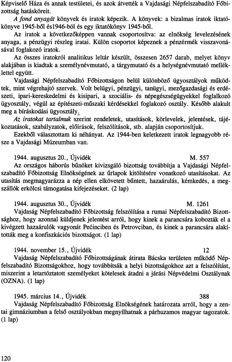 Az iratok a következőképpen vannak csoportosítva: az elnökség levelezésének anyaga, a pénzügyi részleg iratai. Külön csoportot képeznek a pénzérmék visszavonásával foglakozó iratok.