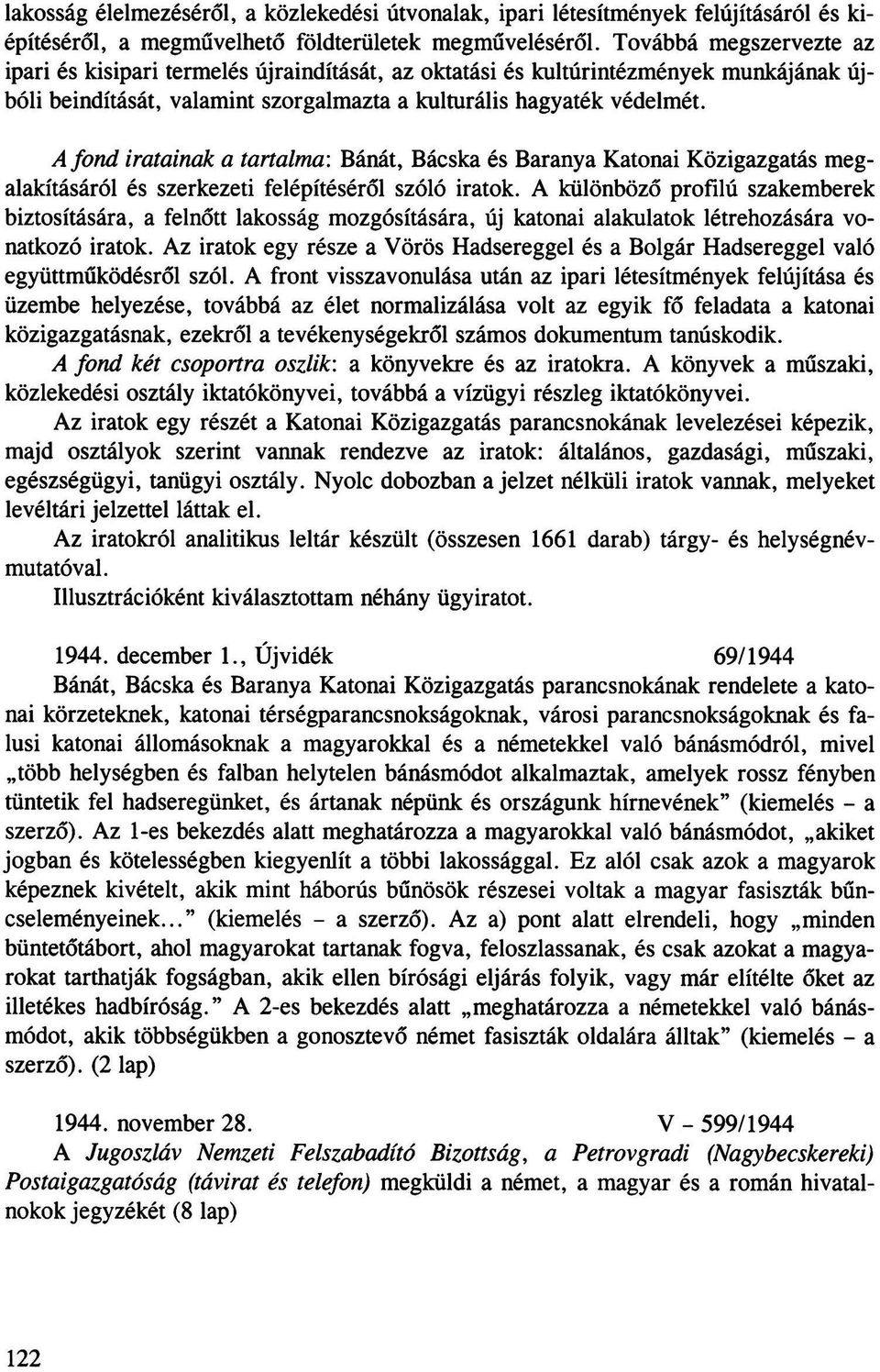 A fond iratainak a tartalma: Bánát, Bácska és Baranya Katonai Közigazgatás megalakításáról és szerkezeti felépítéséről szóló iratok.