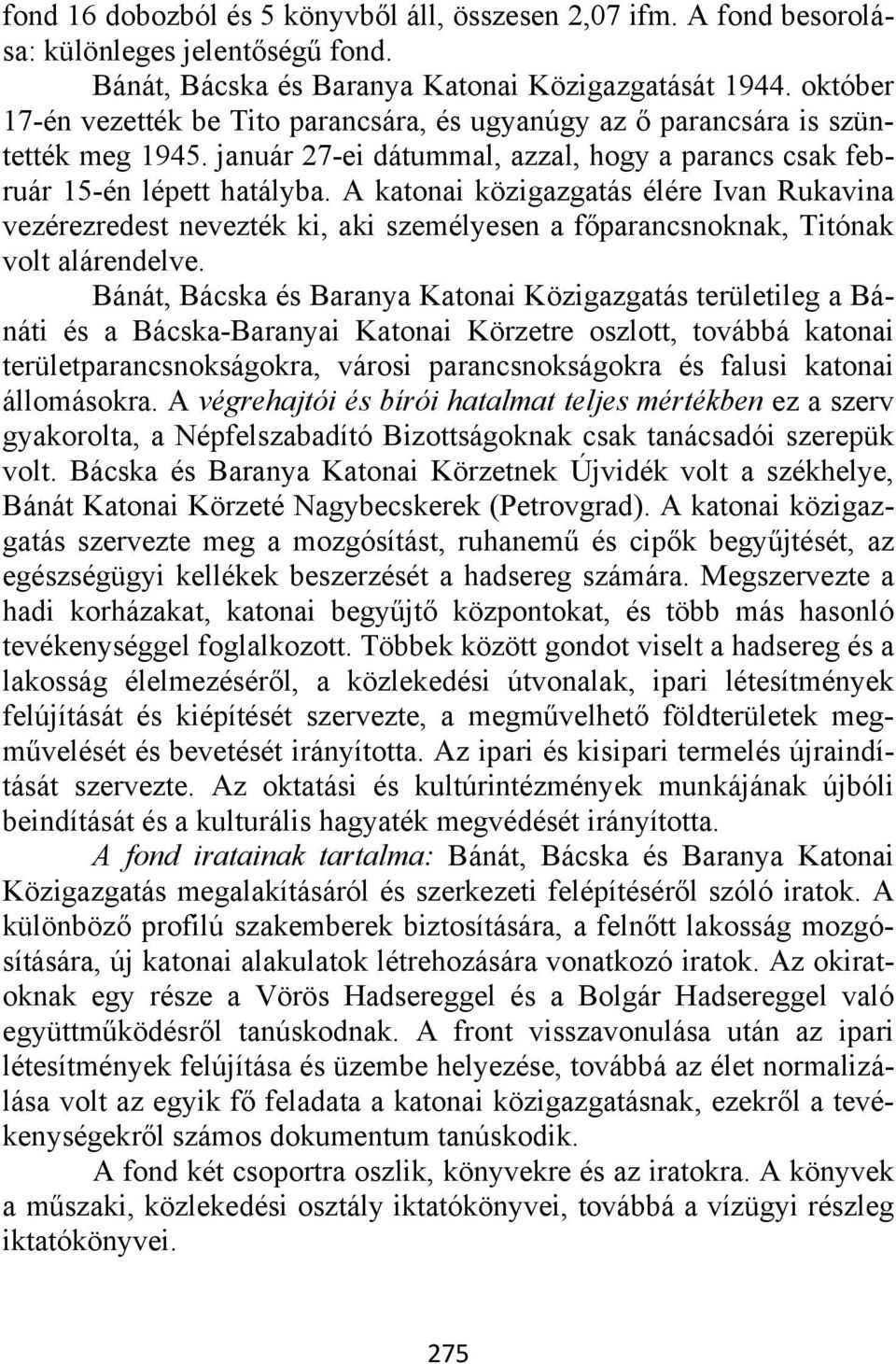 A katonai közigazgatás élére Ivan Rukavina vezérezredest nevezték ki, aki személyesen a főparancsnoknak, Titónak volt alárendelve.