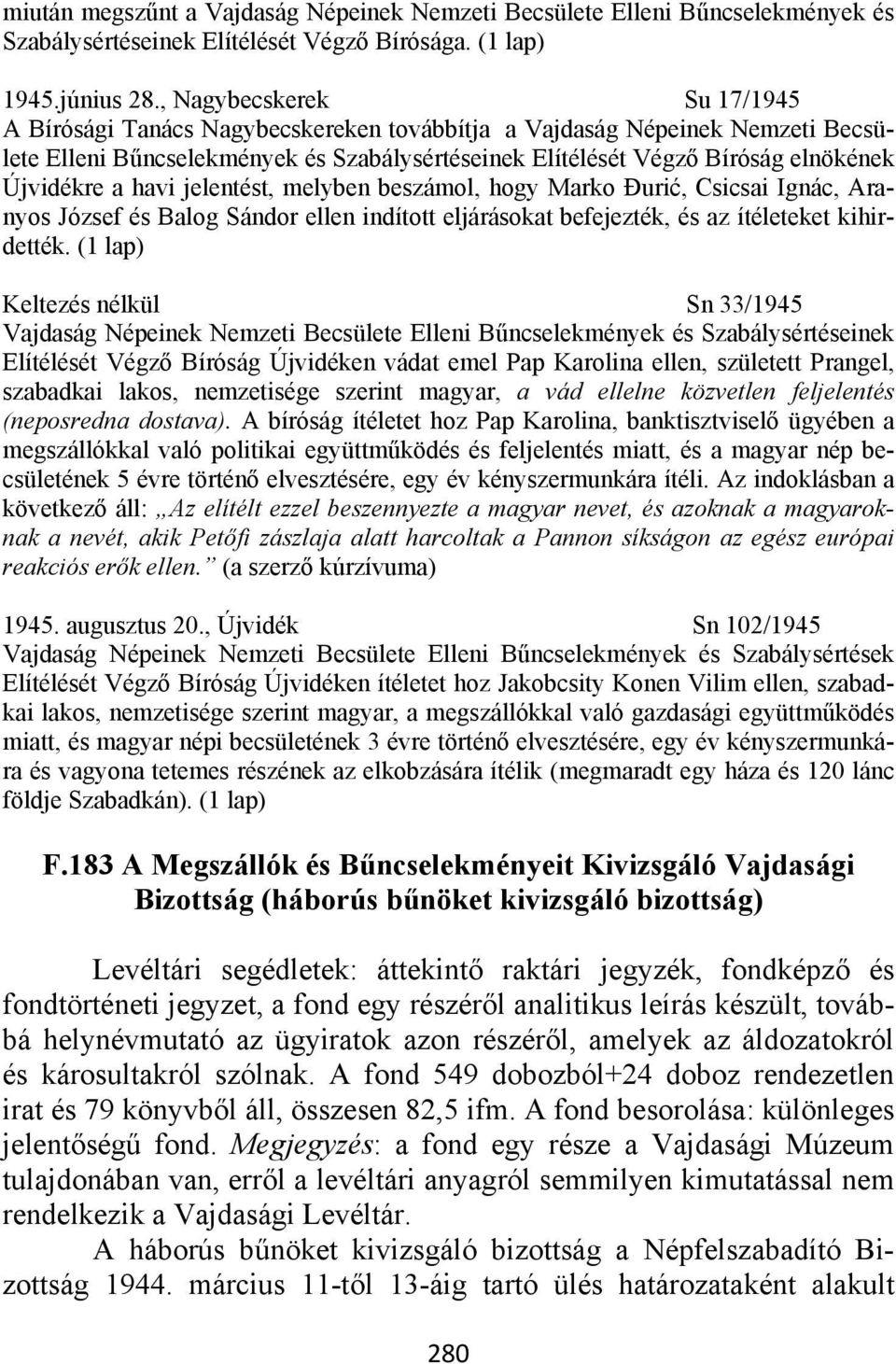 a havi jelentést, melyben beszámol, hogy Marko Đurić, Csicsai Ignác, Aranyos József és Balog Sándor ellen indított eljárásokat befejezték, és az ítéleteket kihirdették.