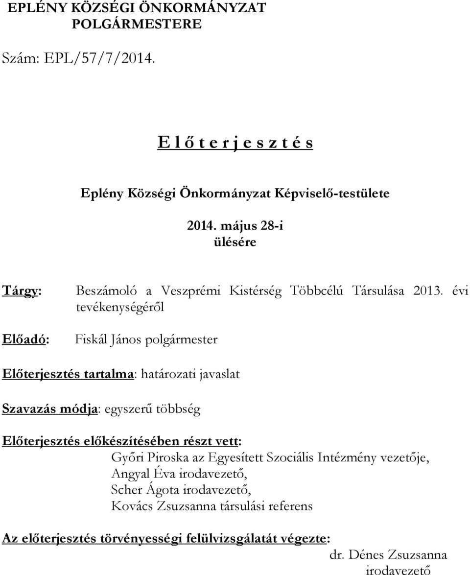 évi tevékenységéről Fiskál János polgármester Előterjesztés tartalma: határozati javaslat Szavazás módja: egyszerű többség Előterjesztés előkészítésében