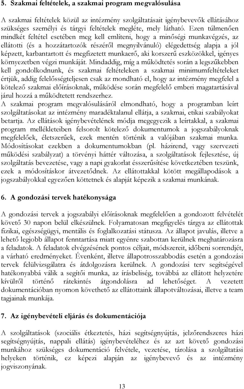 megfizetett munkaerő, aki korszerű eszközökkel, igényes környezetben végzi munkáját.