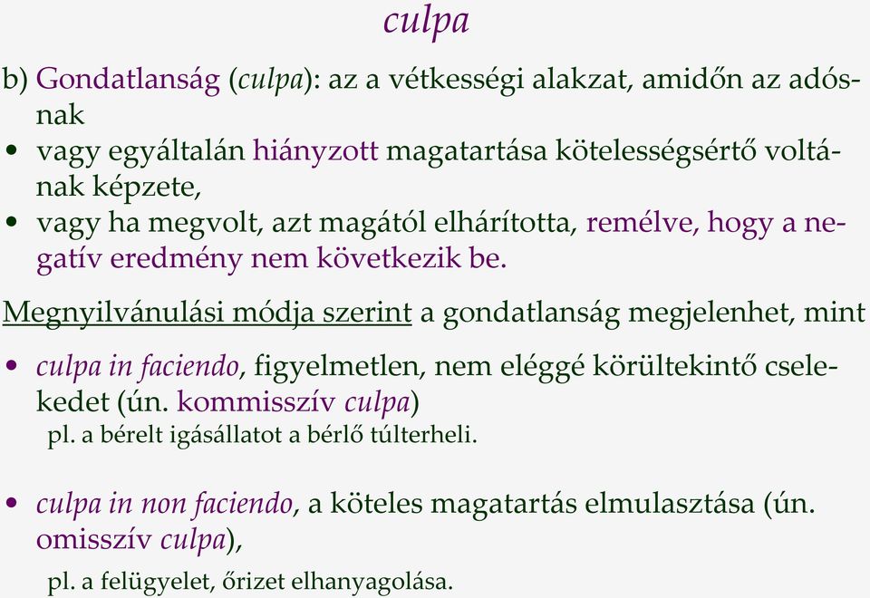 Megnyilv{nul{si módja szerint a gondatlans{g megjelenhet, mint culpa in faciendo, figyelmetlen, nem eléggé körültekintő cselekedet (ún.