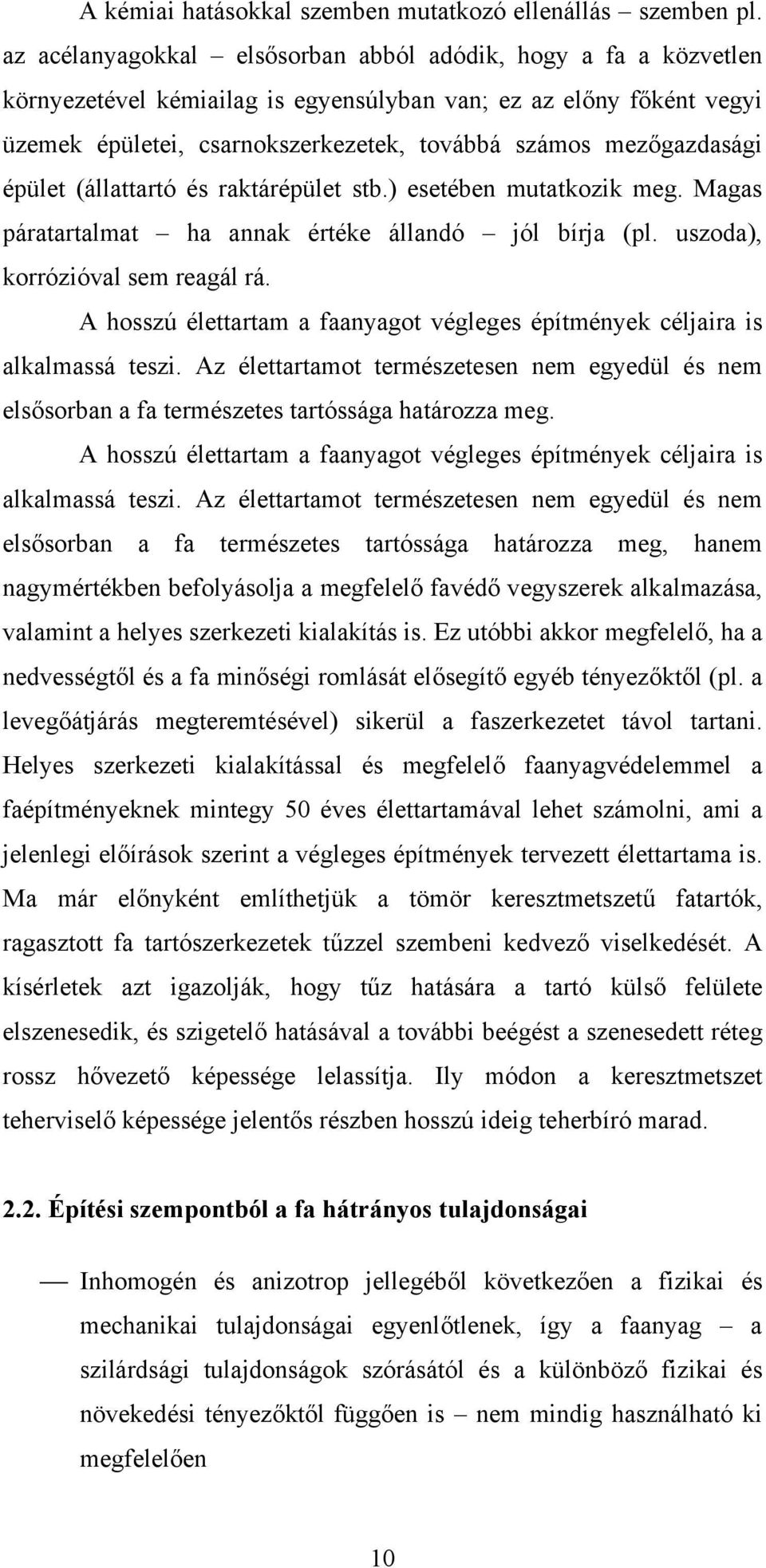 mezőgazdasági épület (állattartó és raktárépület stb.) esetében mutatkozik meg. Magas páratartalmat ha annak értéke állandó jól bírja (pl. uszoda), korrózióval sem reagál rá.