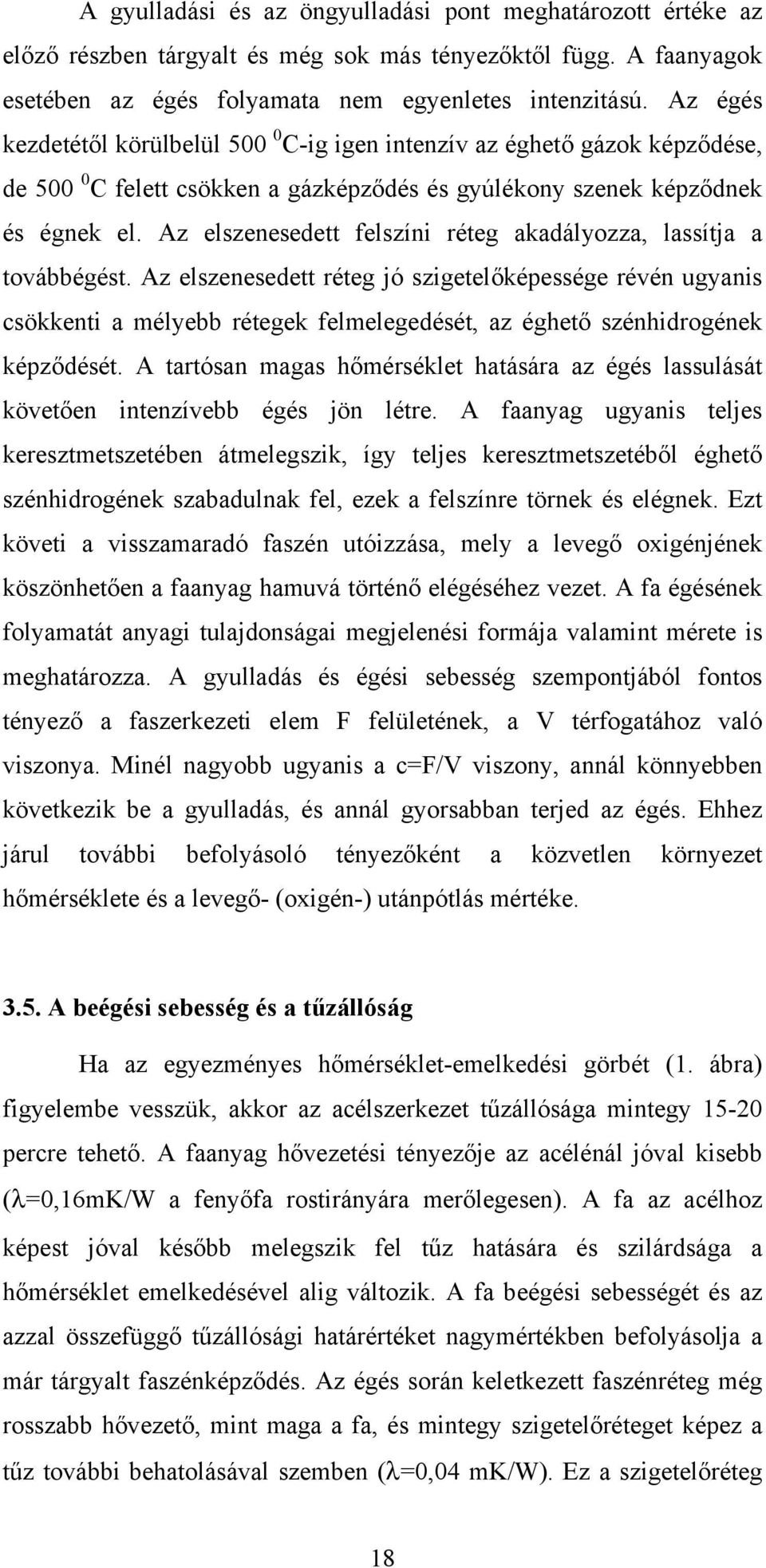 Az elszenesedett felszíni réteg akadályozza, lassítja a továbbégést.