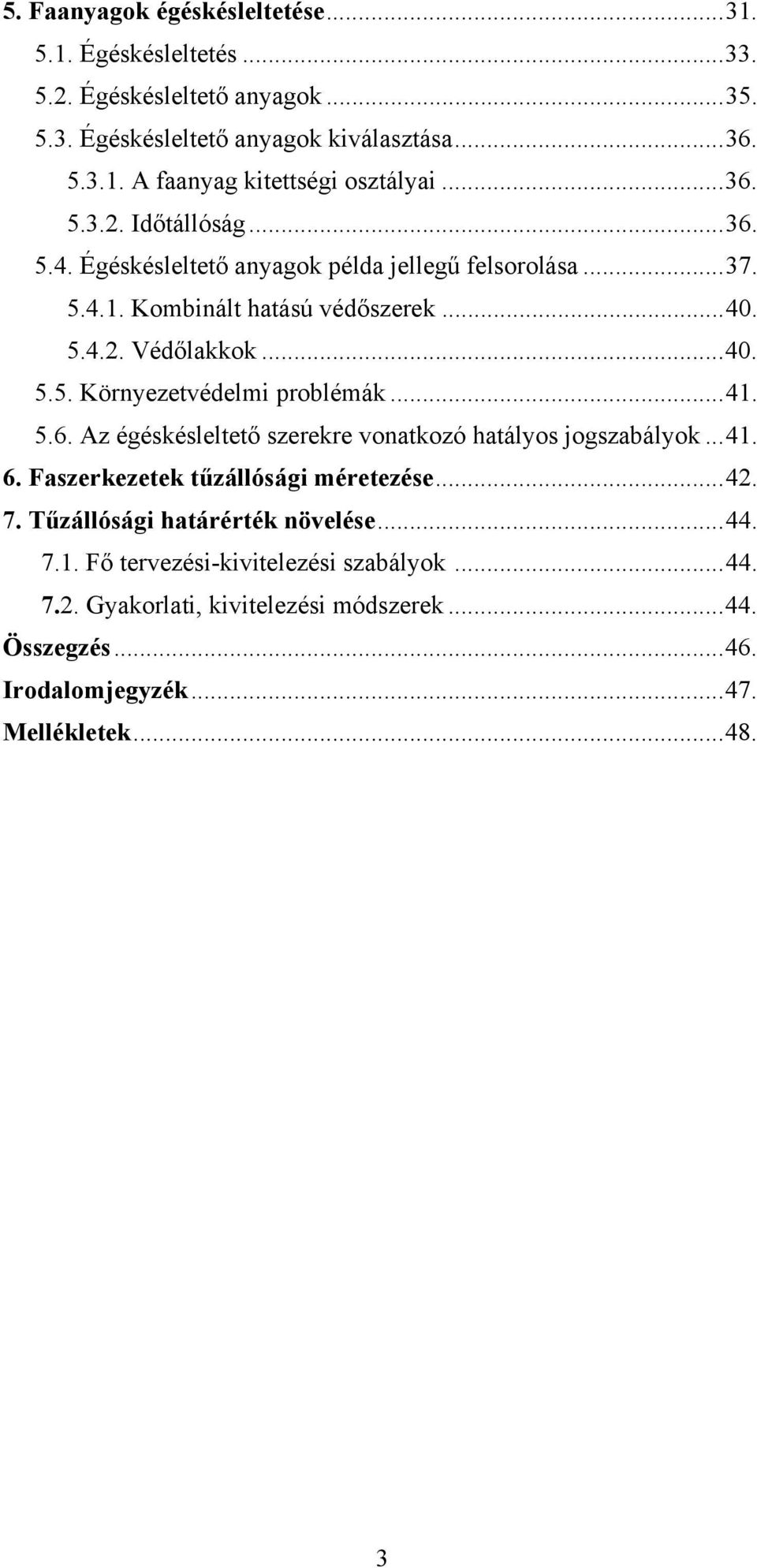 ..41. 5.6. Az égéskésleltető szerekre vonatkozó hatályos jogszabályok...41. 6. Faszerkezetek tűzállósági méretezése...42. 7. Tűzállósági határérték növelése...44. 7.1. Fő tervezési-kivitelezési szabályok.