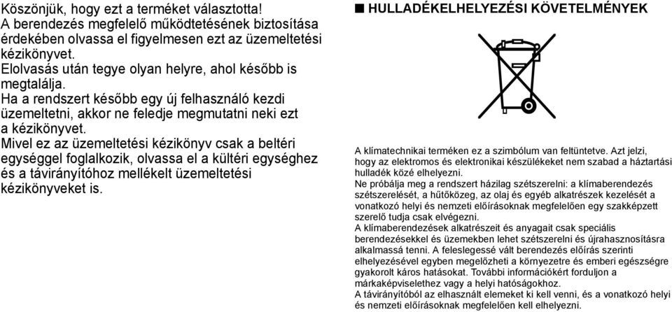 Mivel ez az üzemeltetési kézikönyv csak a beltéri egységgel foglalkozik, olvassa el a kültéri egységhez és a távirányítóhoz mellékelt üzemeltetési kézikönyveket is.
