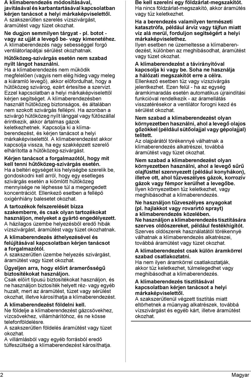 Hűtőközeg-szivárgás esetén nem szabad nyílt lángot használni.