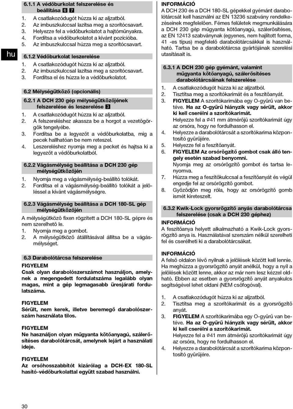 Az imbuszkulccsal lazítsa meg a szorítócsavart. 3. Fordítsa el és húzza le a védőburkolatot. 6.2 Mélységütköző (opcionális) 6.2.1 A DCH 230 gép mélységütközőjének felszerelése és leszerelése 3 1.