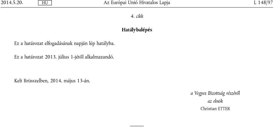 július 1-jétől alkalmazandó. 4.