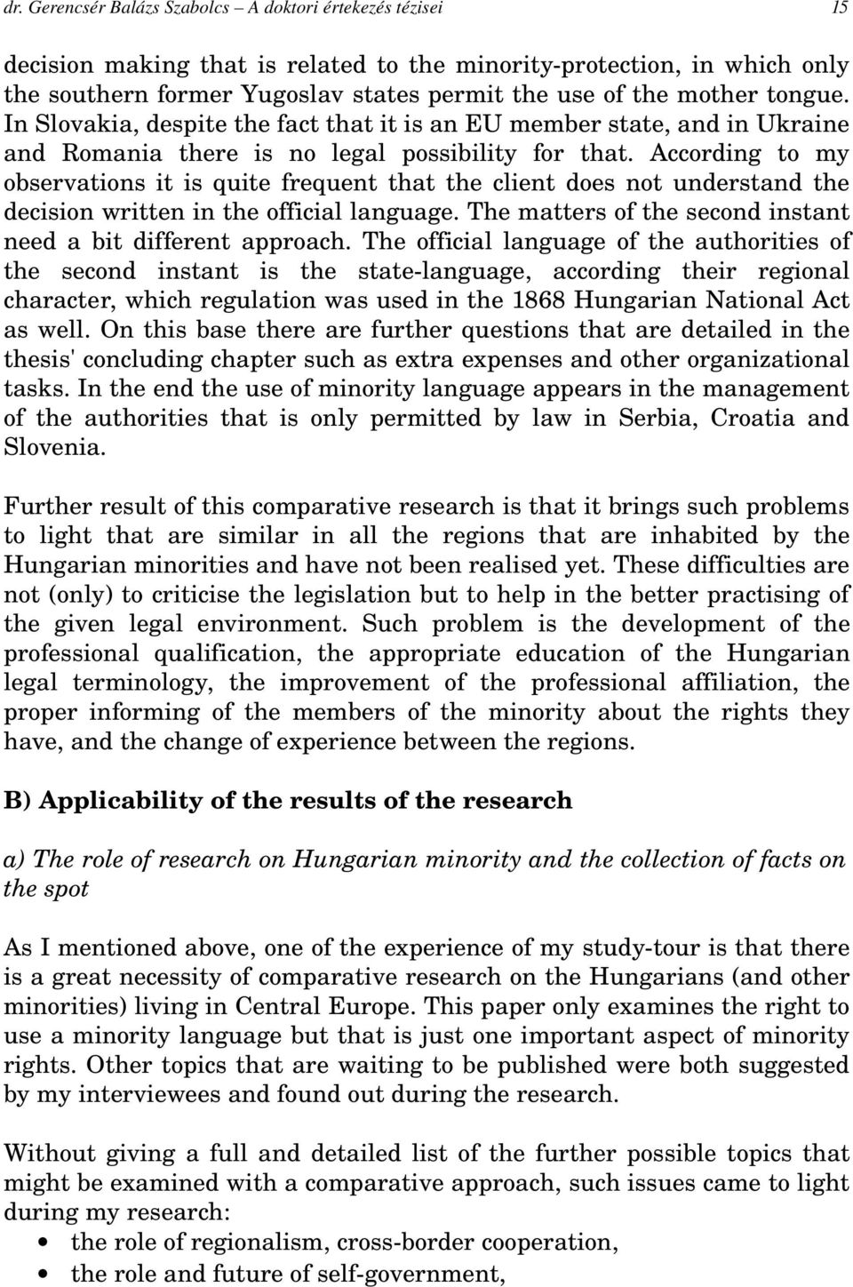 According to my observations it is quite frequent that the client does not understand the decision written in the official language. The matters of the second instant need a bit different approach.