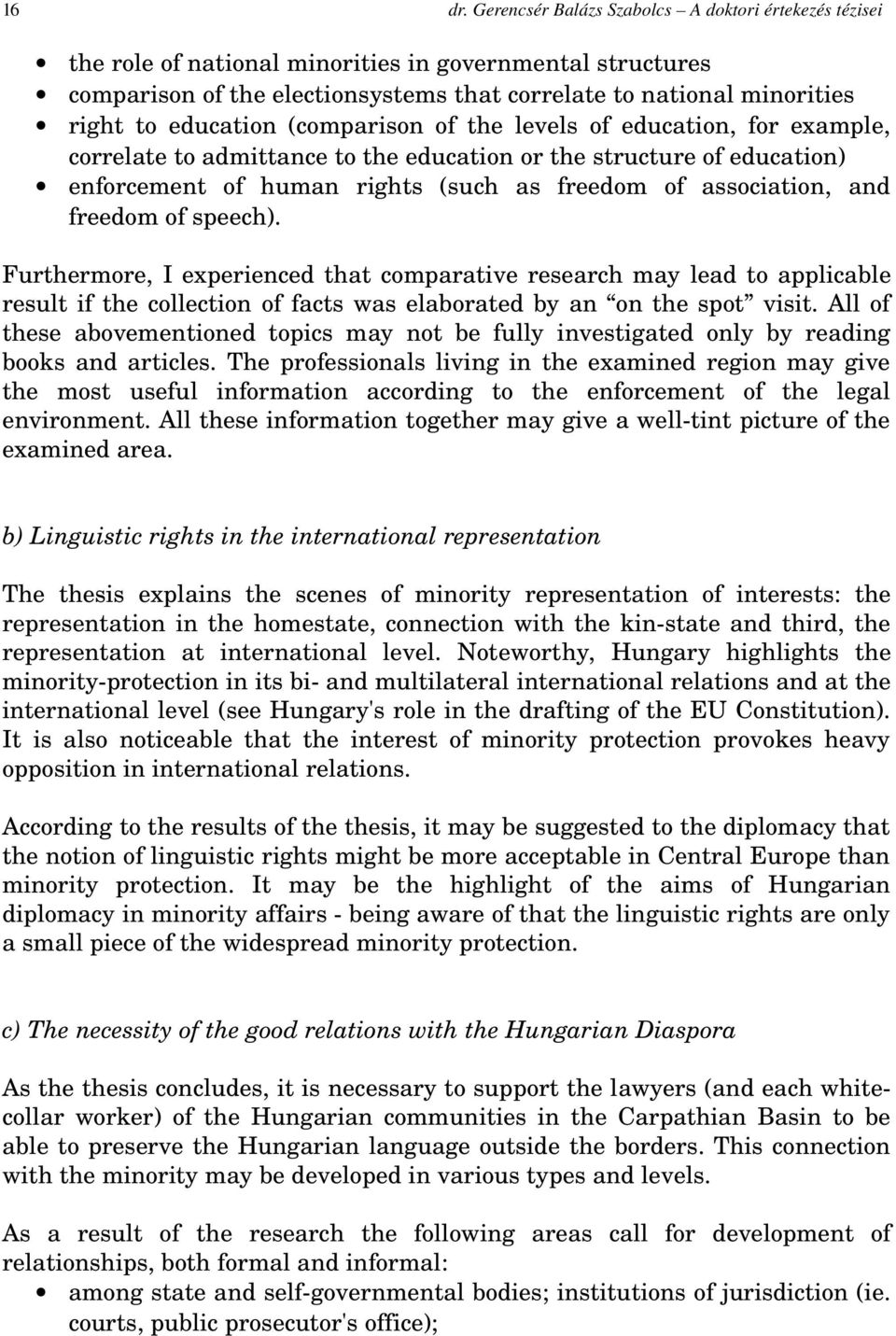 education (comparison of the levels of education, for example, correlate to admittance to the education or the structure of education) enforcement of human rights (such as freedom of association, and