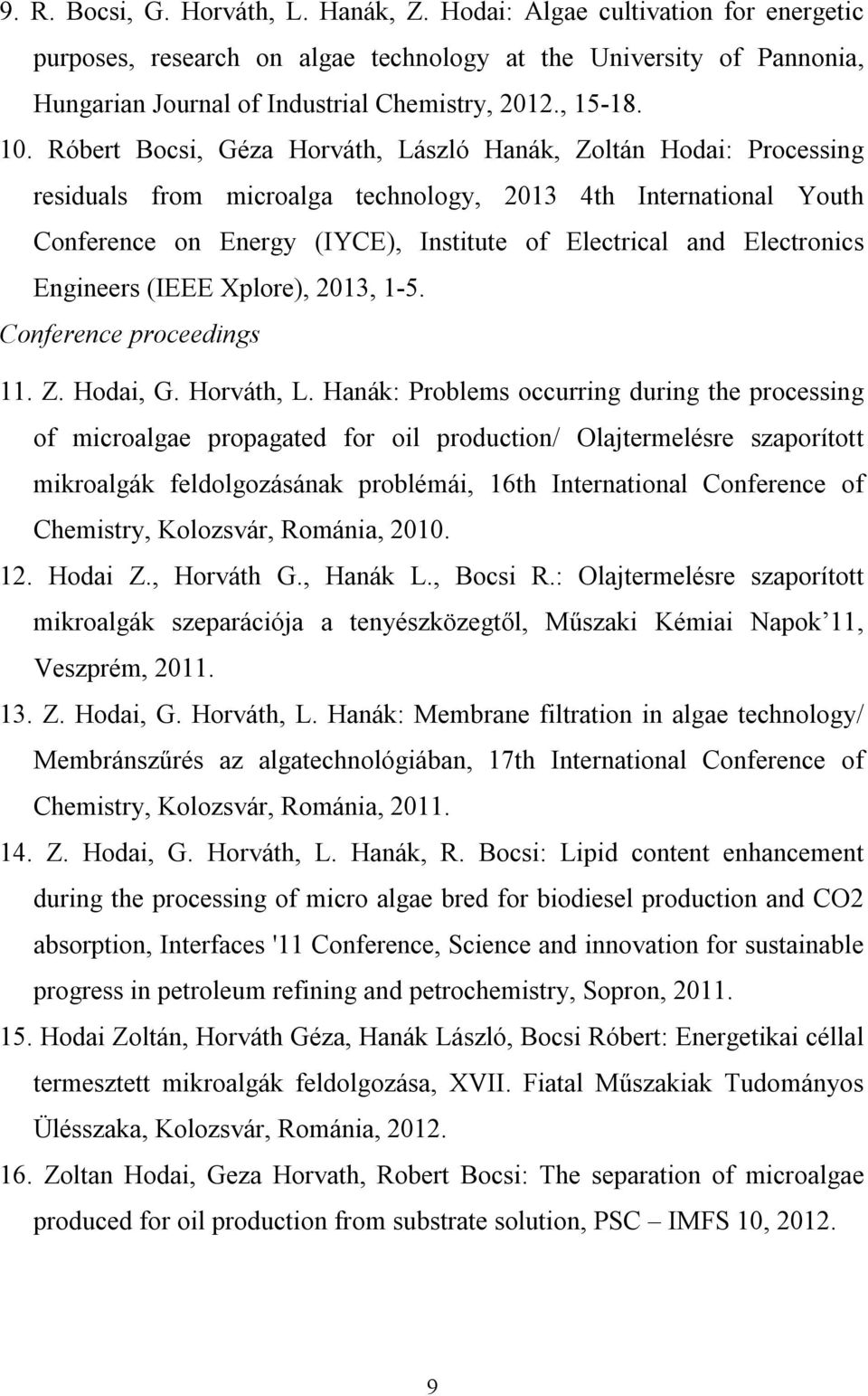 Róbert Bocsi, Géza Horváth, László Hanák, Zoltán Hodai: Processing residuals from microalga technology, 2013 4th International Youth Conference on Energy (IYCE), Institute of Electrical and