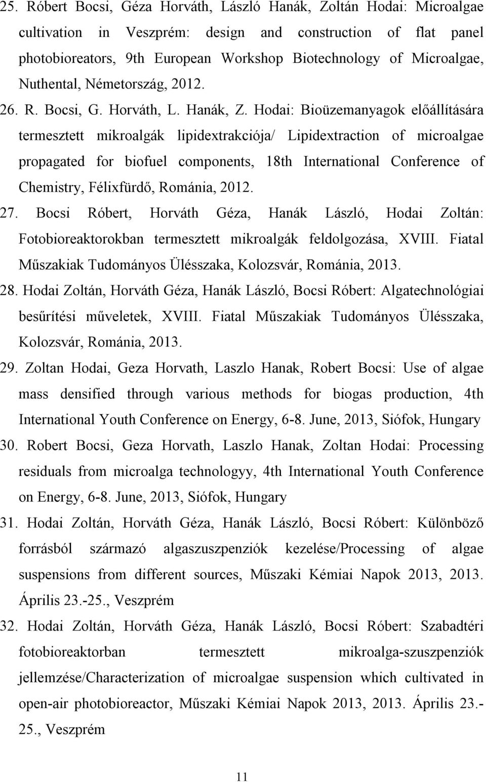 Hodai: Bioüzemanyagok előállítására termesztett mikroalgák lipidextrakciója/ Lipidextraction of microalgae propagated for biofuel components, 18th International Conference of Chemistry, Félixfürdő,