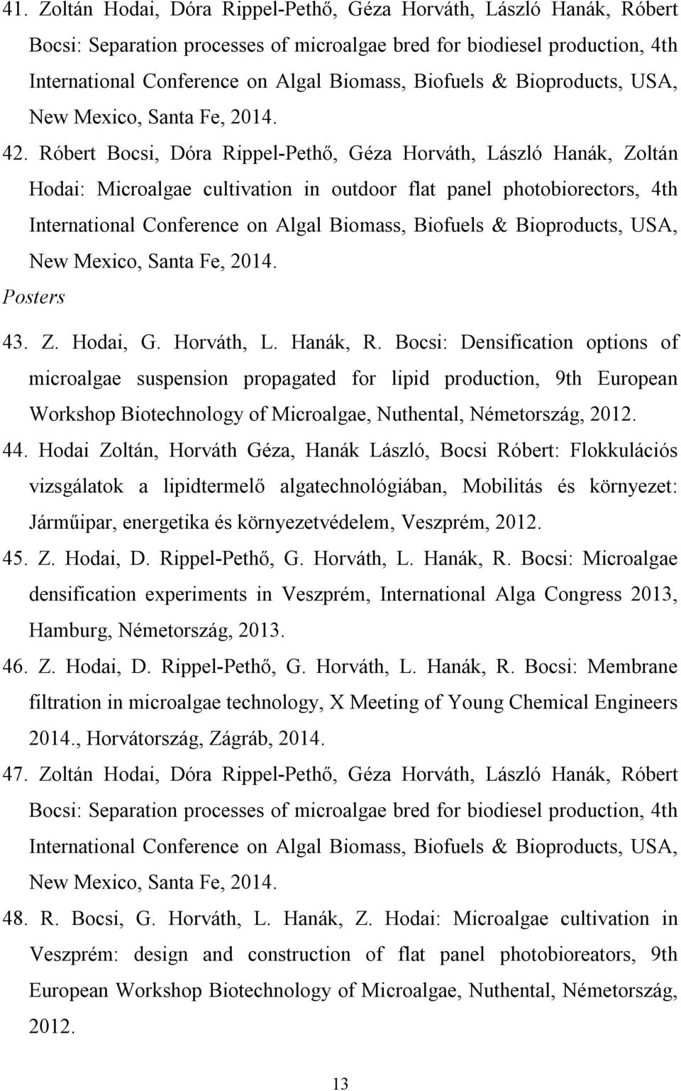 Róbert Bocsi, Dóra Rippel-Pethő, Géza Horváth, László Hanák, Zoltán Hodai: Microalgae cultivation in outdoor flat panel photobiorectors, 4th International Conference on Algal Biomass, Biofuels &
