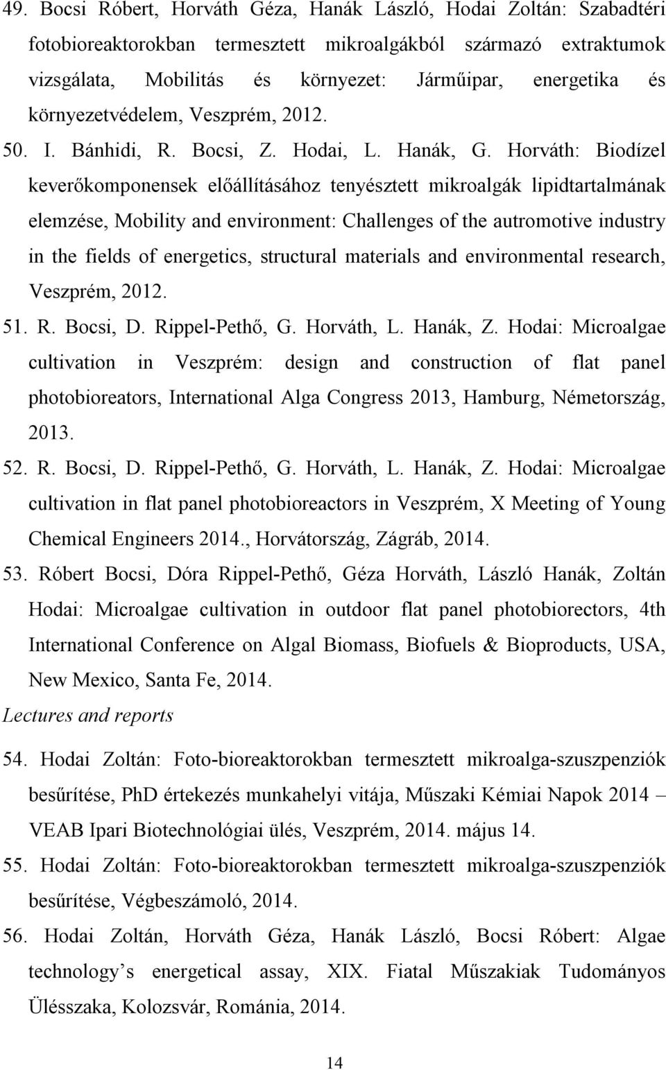 Horváth: Biodízel keverőkomponensek előállításához tenyésztett mikroalgák lipidtartalmának elemzése, Mobility and environment: Challenges of the autromotive industry in the fields of energetics,