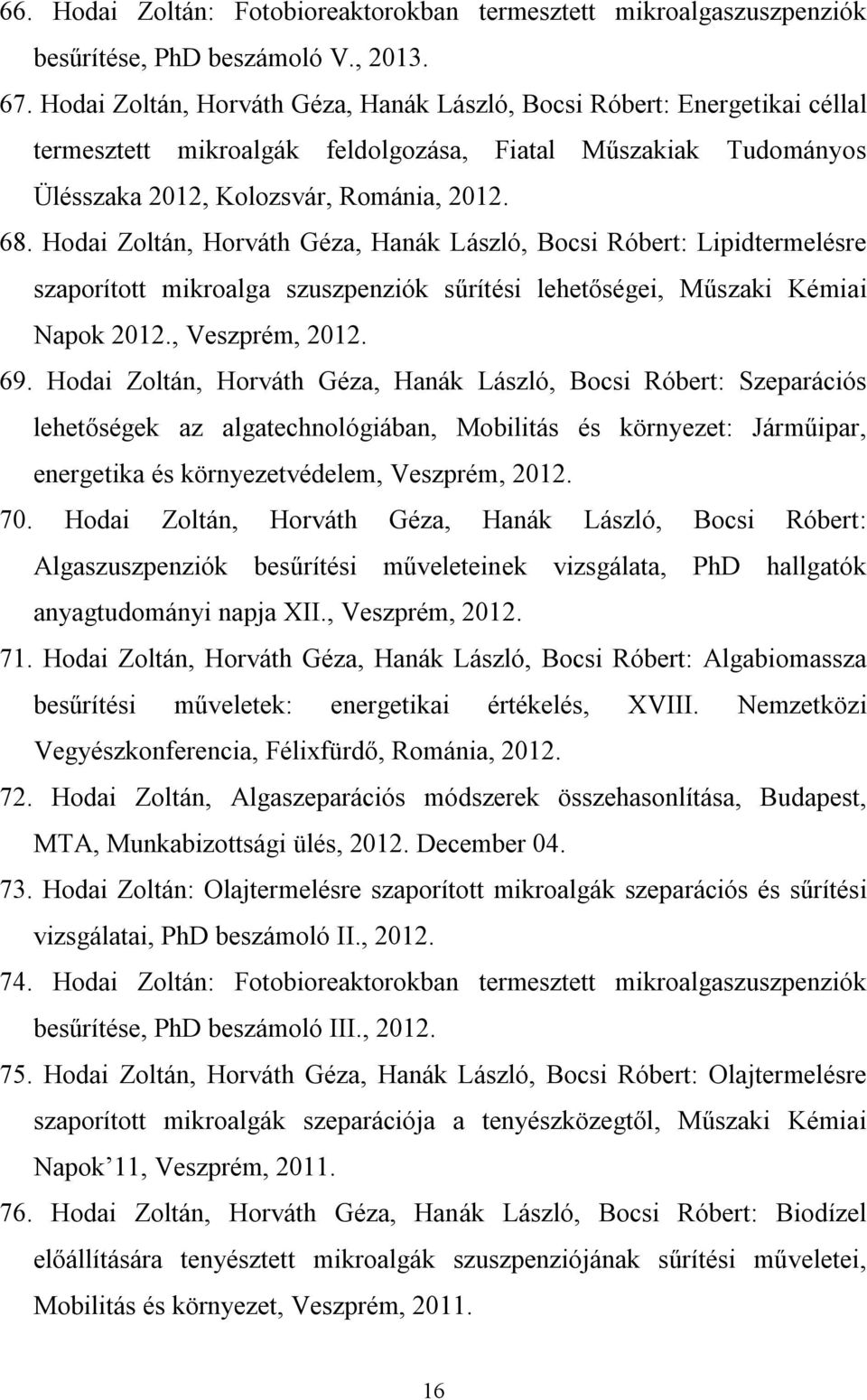 Hodai Zoltán, Horváth Géza, Hanák László, Bocsi Róbert: Lipidtermelésre szaporított mikroalga szuszpenziók sűrítési lehetőségei, Műszaki Kémiai Napok 2012., Veszprém, 2012. 69.