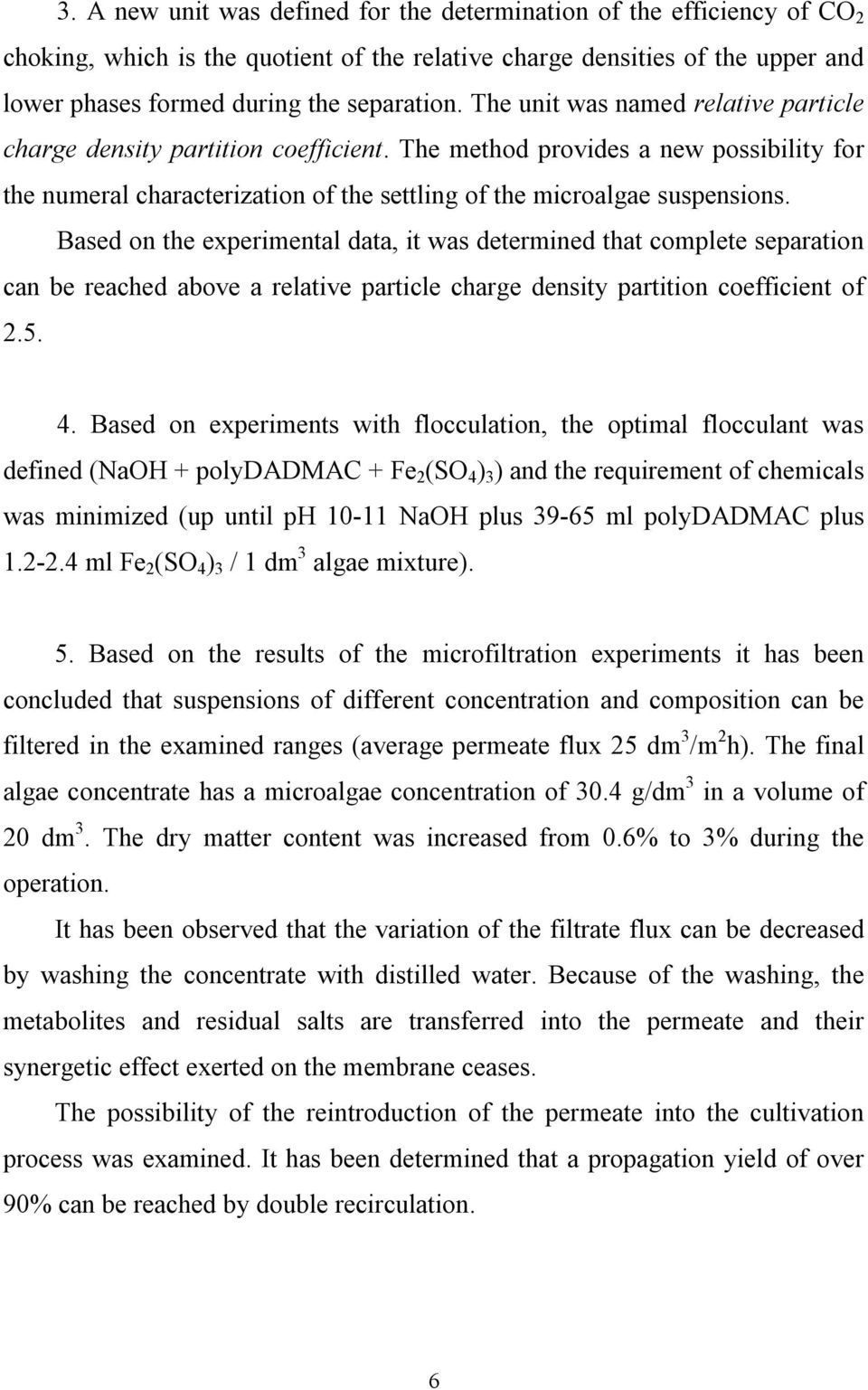 Based on the experimental data, it was determined that complete separation can be reached above a relative particle charge density partition coefficient of 2.5. 4.