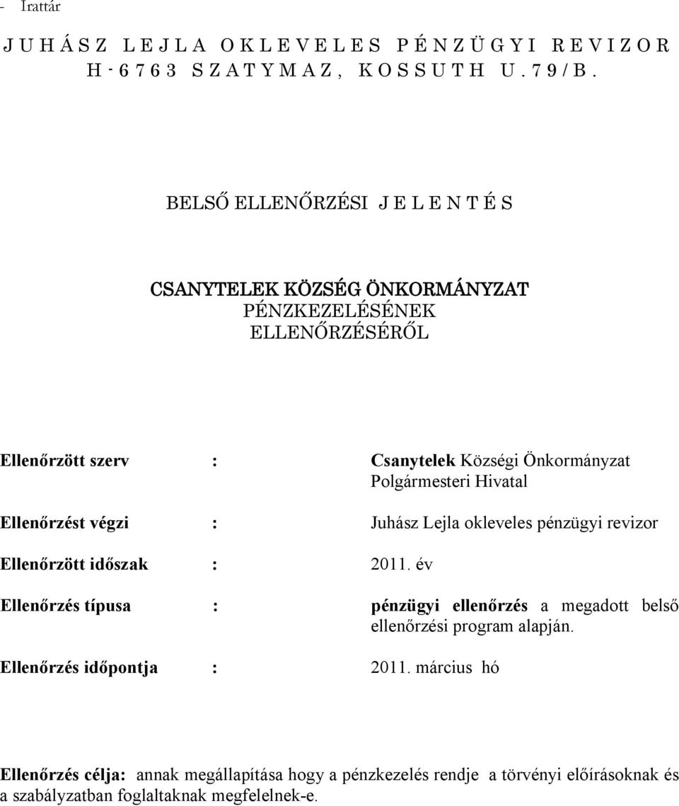 Polgármesteri Hivatal Ellenőrzést végzi : Juhász Lejla okleveles pénzügyi revizor Ellenőrzött időszak : 2011.