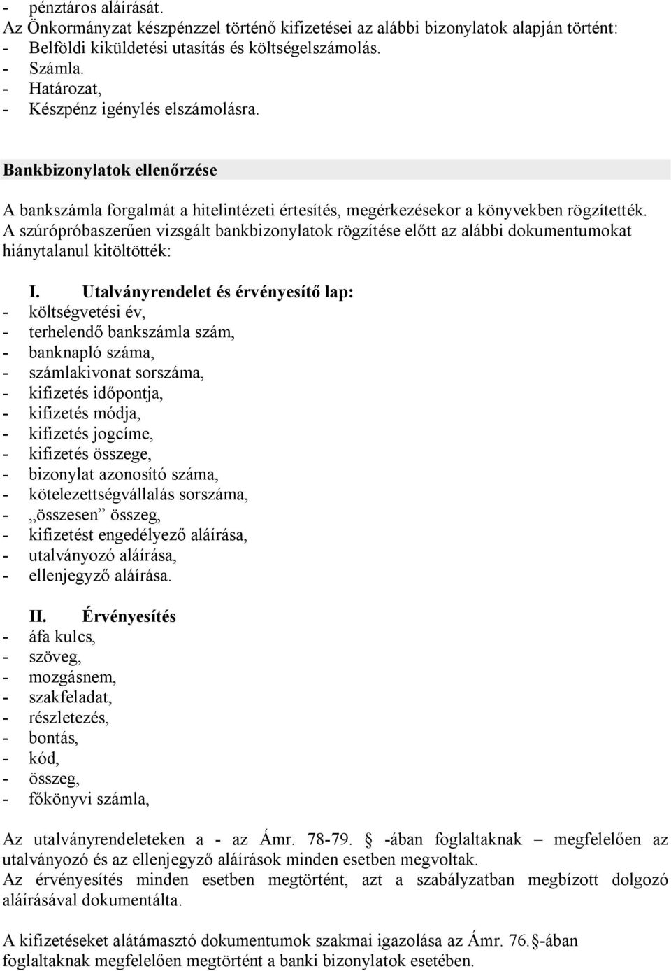 A szúrópróbaszerűen vizsgált bankbizonylatok rögzítése előtt az alábbi dokumentumokat hiánytalanul kitöltötték: I.