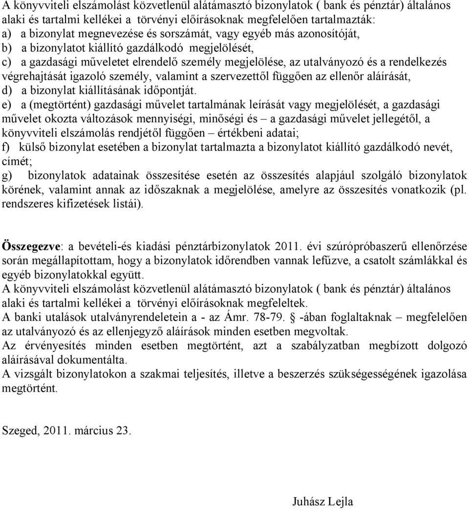 igazoló személy, valamint a szervezettől függően az ellenőr aláírását, d) a bizonylat kiállításának időpontját.