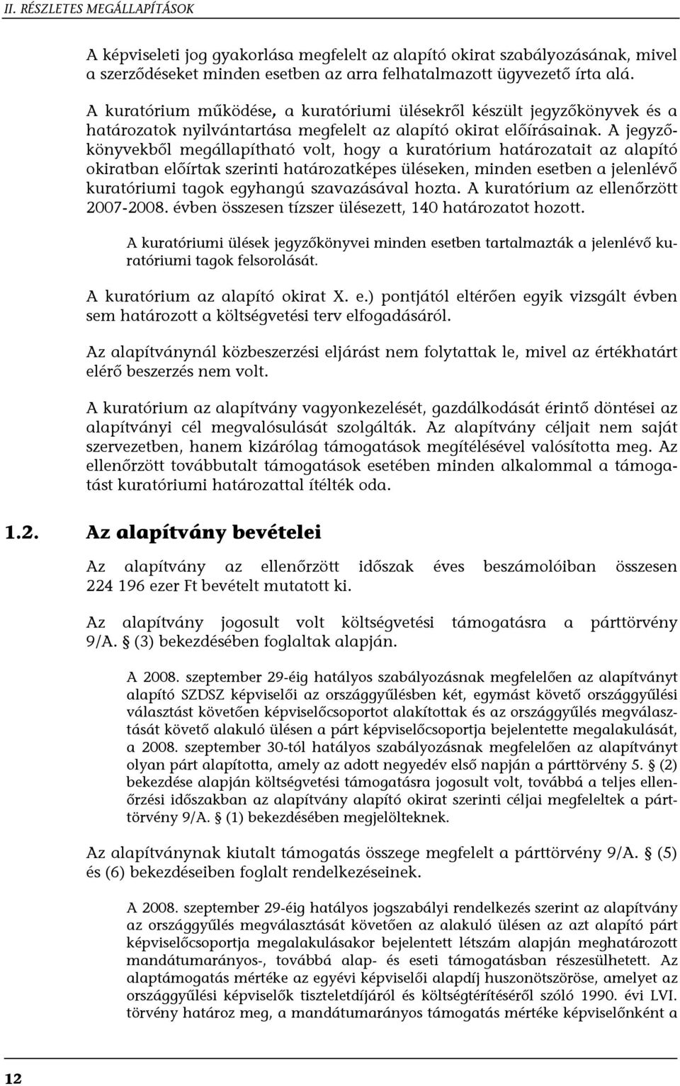 A jegyzőkönyvekből megállapítható volt, hogy a kuratórium határozatait az alapító okiratban előírtak szerinti határozatképes üléseken, minden esetben a jelenlévő kuratóriumi tagok egyhangú