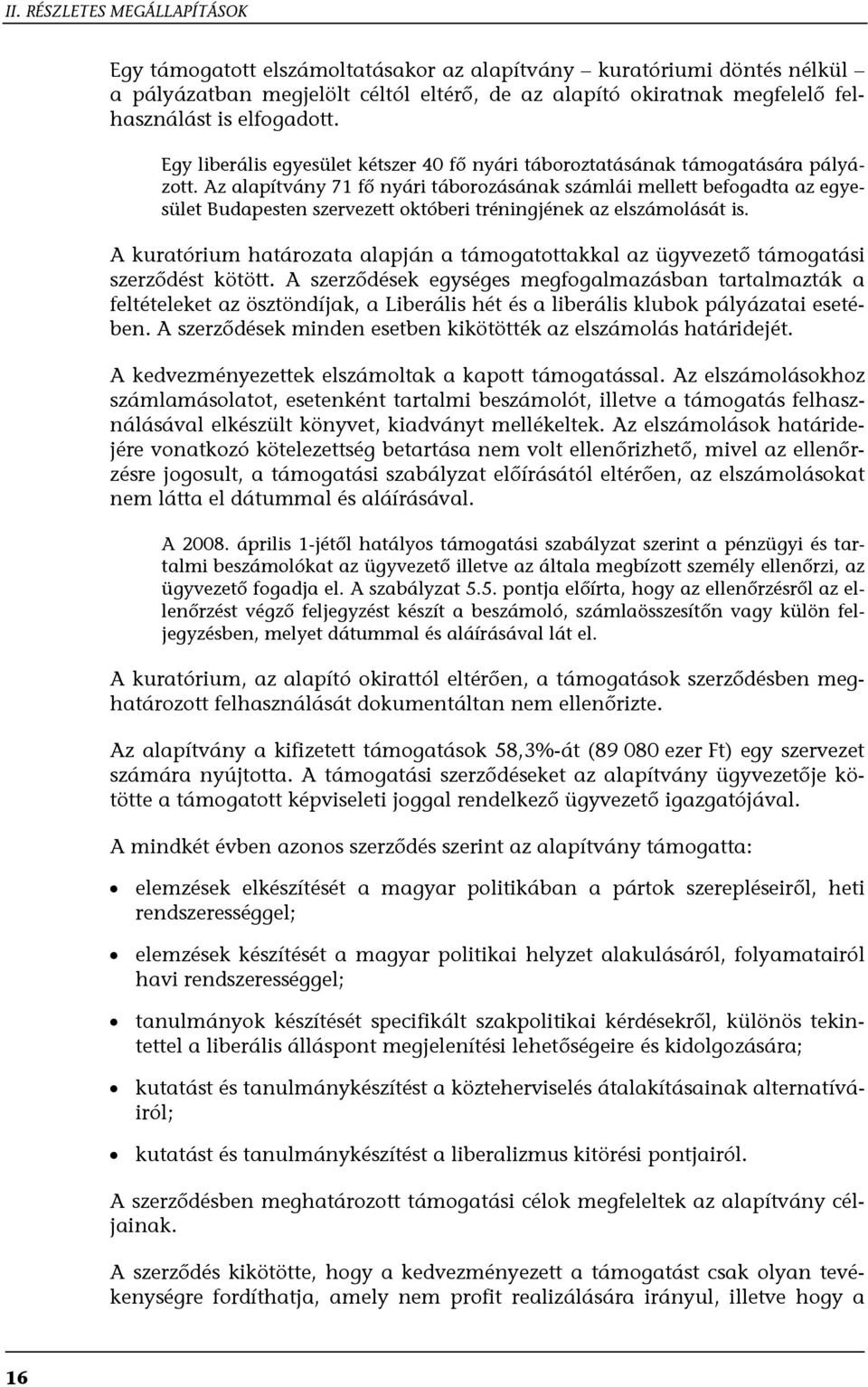 Az alapítvány 71 fő nyári táborozásának számlái mellett befogadta az egyesület Budapesten szervezett októberi tréningjének az elszámolását is.