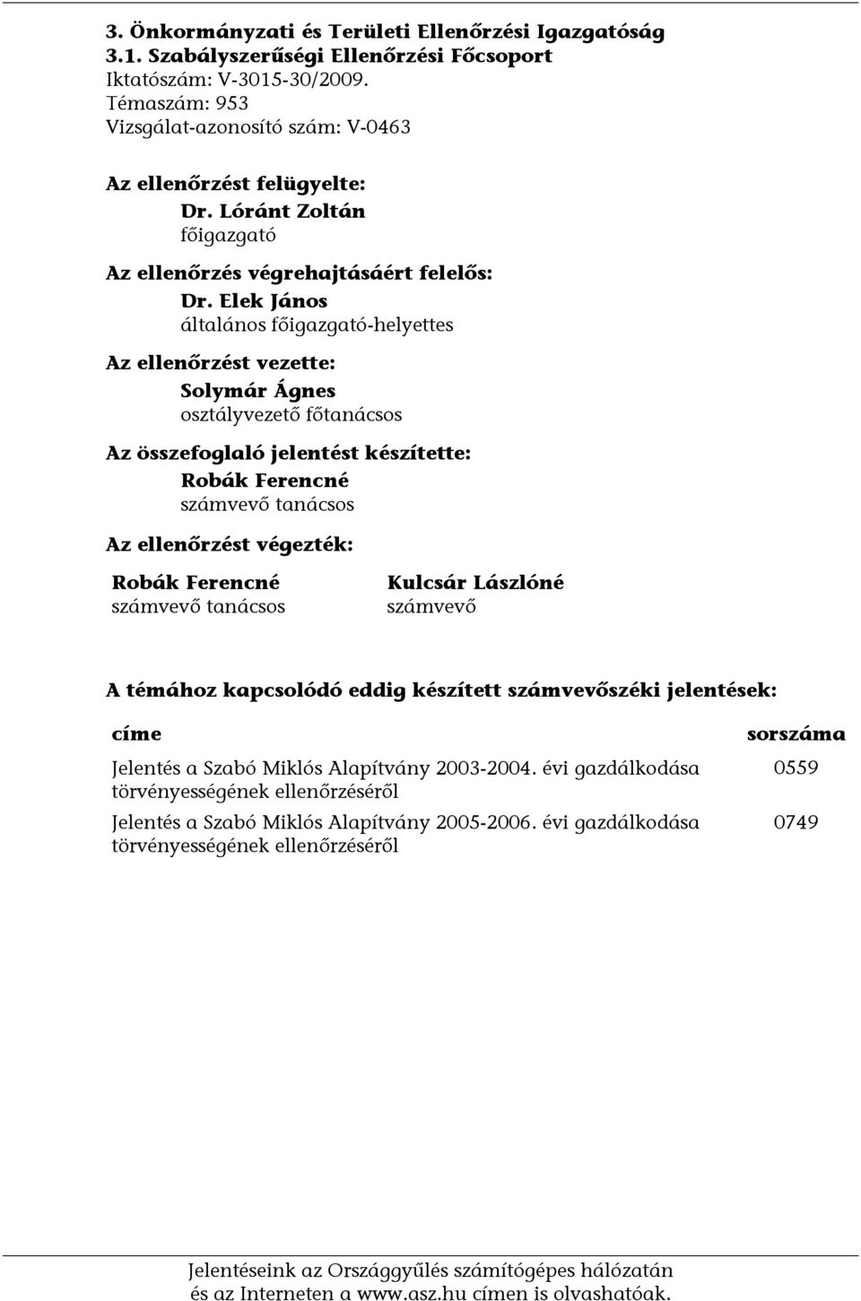 Elek János általános főigazgató-helyettes Az ellenőrzést vezette: Solymár Ágnes osztályvezető főtanácsos Az összefoglaló jelentést készítette: Robák Ferencné számvevő tanácsos Az ellenőrzést