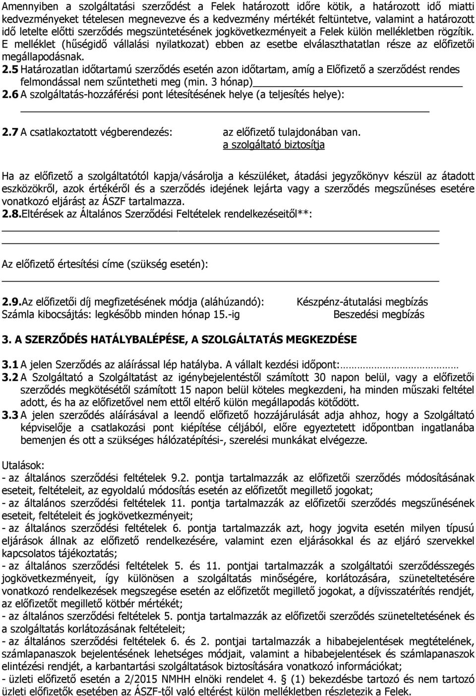 E melléklet (hűségidő vállalási nyilatkozat) ebben az esetbe elválaszthatatlan része az előfizetői megállapodásnak. 2.