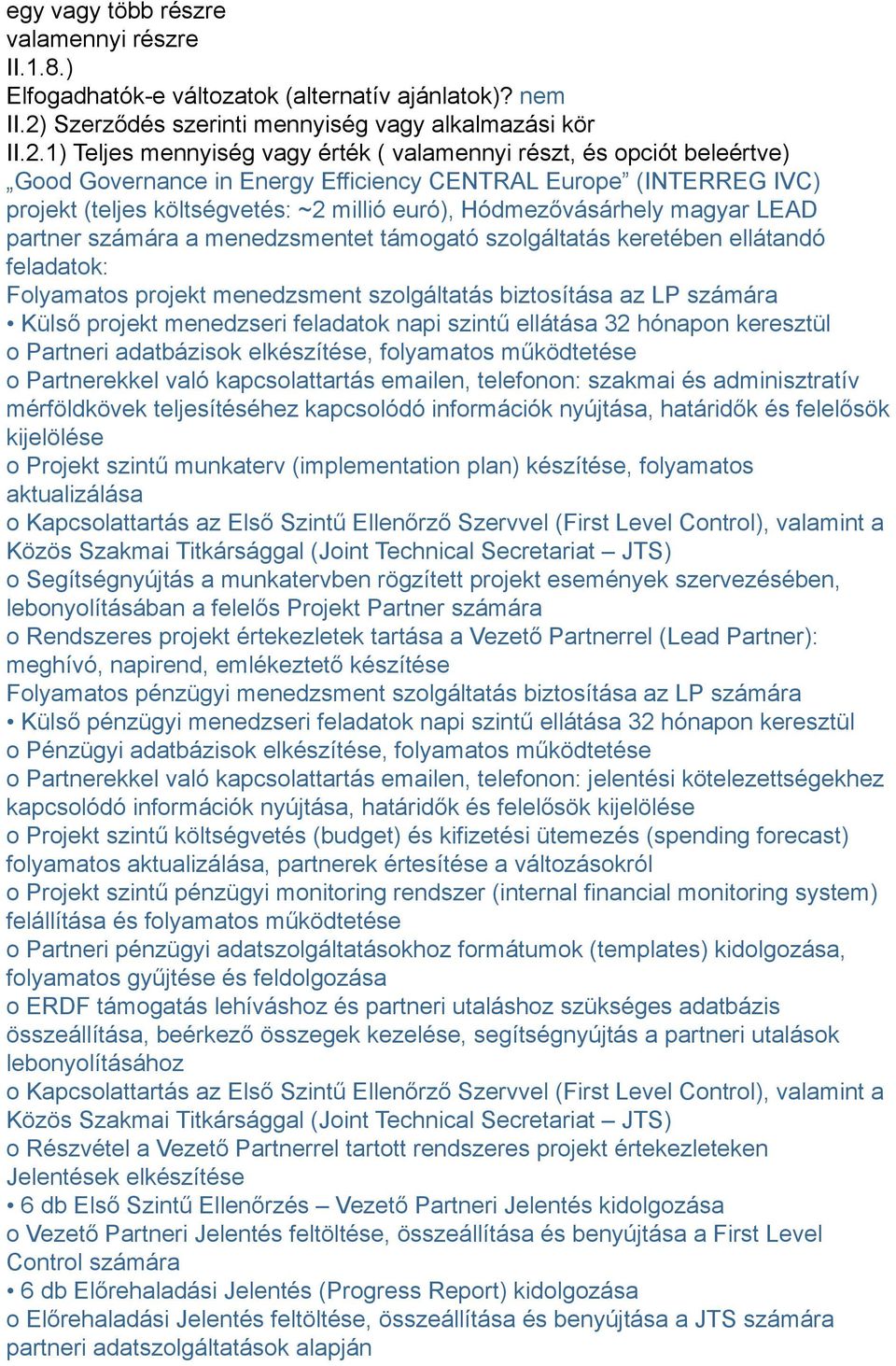 1) Teljes mennyiség vagy érték ( valamennyi részt, és opciót beleértve) Good Governance in Energy Efficiency CENTRAL Europe (INTERREG IVC) projekt (teljes költségvetés: ~2 millió euró),